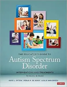 The Educator′s Guide to Autism Spectrum Disorder: Interventions and Treatments