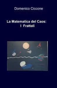 La Matematica del Caos : I Frattali