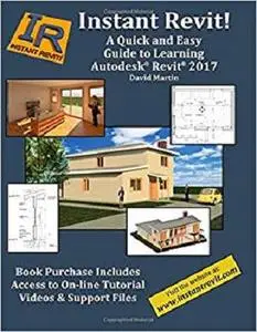 Instant Revit!: A Quick and Easy Guide to Learning Autodesk® Revit® 2017