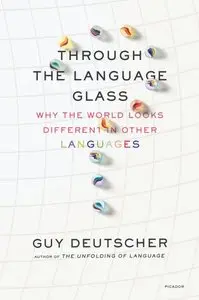 Through the Language Glass: Why the World Looks Different in Other Languages (repost)