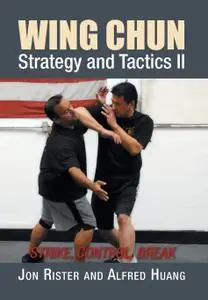 Wing Chun Strategy and Tactics II: Strike, Control, Break