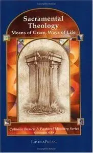 Sacramental Theology: Means of Grace, Way of Life