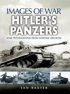 Hitler's Panzers: Rare Photos from Wartime Archives (Images of War)