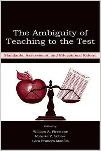 The Ambiguity of Teaching to the Test: Standards, Assessment, and Educational Reform