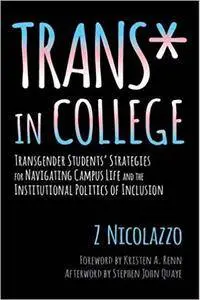 Trans* in College: Transgender Students' Strategies for Navigating Campus Life and the Institutional Politics of Inclusion