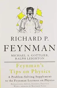 Feynman's Tips on Physics: Reflections, Advice, Insights, Practice - A Problem-Solving Supplement to the Feynman Lectures on Ph