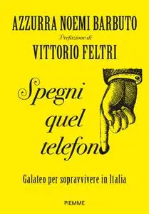 Azzurra Noemi Barbuto - Spegni quel telefono. Galateo per sopravvivere in Italia