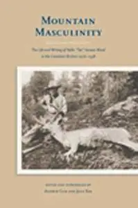 Mountain Masculinity: The Life and Writing of Nello ''Tex'' Vernon-Wood in the Canadian Rockies, 1906-1938