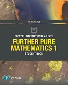 Pearson Edexcel International A Level Mathematics Further Pure Mathematics 1 Student Book