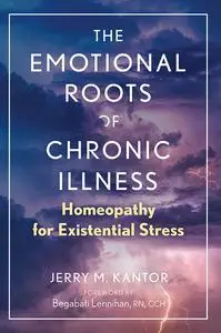 The Emotional Roots of Chronic Illness: Homeopathy for Existential Stress