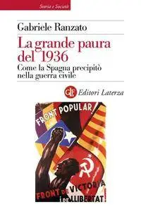 Gabriele Ranzato - La grande paura del 1936. Come la Spagna precipitò nella guerra civile