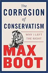 The Corrosion of Conservatism: Why I Left the Right