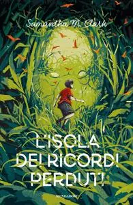Samantha M. Clark - L’isola dei ricordi perduti