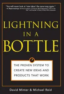 Lightning in a Bottle: The Proven System to Create New Ideas and Products That Work