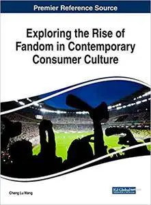 Exploring the Rise of Fandom in Contemporary Consumer Culture