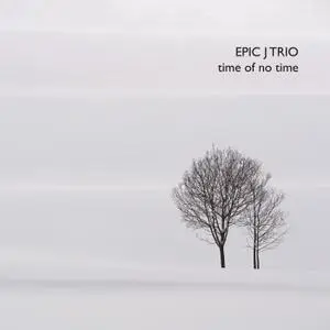 Epic J Trio - Time of No Time (2019)