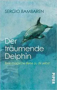 Sergio Bambaren - Der träumende Delphin: Eine magische Reise zu dir selbst