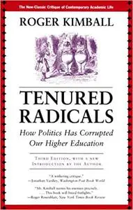 Tenured Radicals: How Politics Has Corrupted Our Higher Education, 3rd Edition