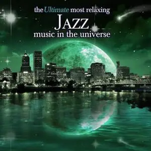 VA - The Ultimate Most Relaxing Jazz Music in the Universe (2007)