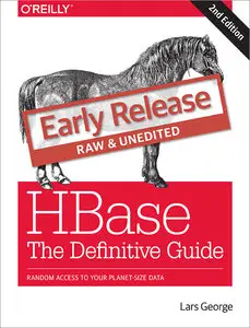 HBase: The Definitive Guide: Random Access to Your Planet-Size Data (Early Release)
