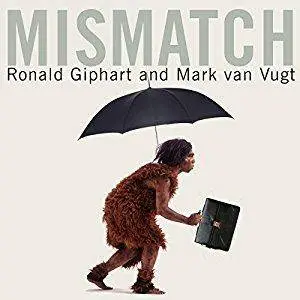 Mismatch: How Our Stone Age Brain Deceives Us Every Day (and What We Can Do About It) [Audiobook]