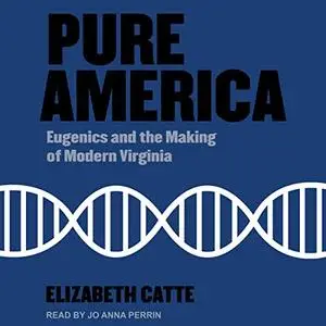 Pure America: Eugenics and the Making of Modern Virginia [Audiobook]