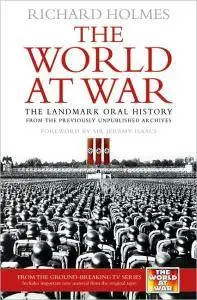 Richard Holmes - The World at War: The Landmark Oral History [Repost]