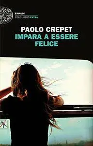 Paolo Crepet - Impara a essere felice