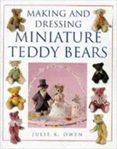 Making and Dressing Miniature Teddy Bears