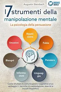 I 7 strumenti della manipolazione mentale - La psicologia della persuasione