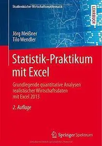 Statistik-Praktikum mit Excel: Grundlegende quantitative Analysen realistischer Wirtschaftsdaten mit Excel 2013 (Repost)