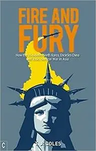 Fire and Fury: How the US Isolates North Korea, Encircles China and Risks Nuclear War in Asia