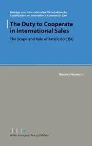 The Duty to Cooperate in International Sales: The Scope and Role of Article 80 CISG