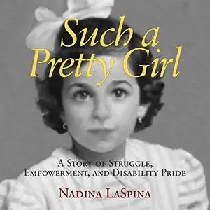 Such a Pretty Girl: A Story of Struggle, Empowerment, and Disability Pride [Audiobook]