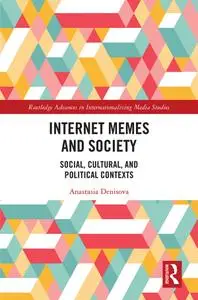 Internet Memes and Society: Social, Cultural, and Political Contexts