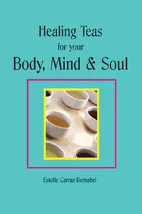 «Healing Teas for your Body, Mind & Soul» by Estelle Carraz-Bernabei