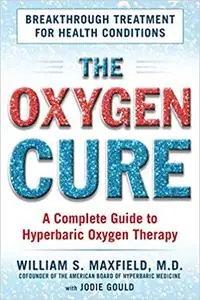 The Oxygen Cure: A Complete Guide to Hyperbaric Oxygen Therapy