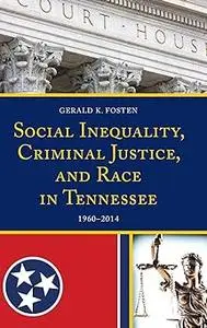 Social Inequality, Criminal Justice, and Race in Tennessee: 1960–2014