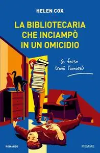 Helen Cox - La bibliotecaria che inciampò in un omicidio (e forse trovò l’amore)