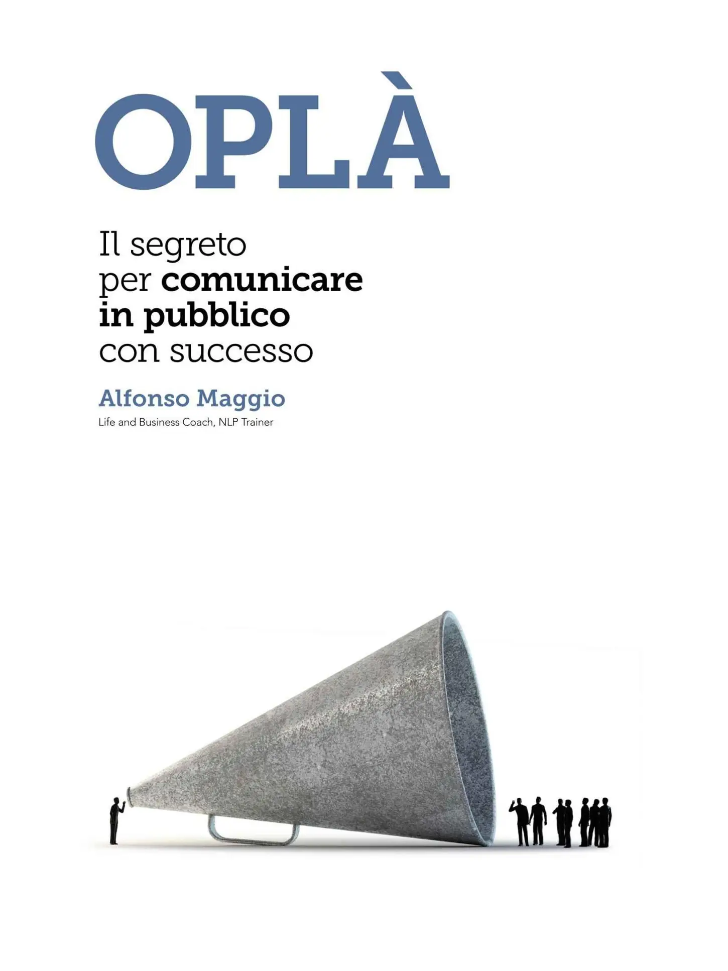 Alfonso Maggio - Oplà - Il segreto per comunicare in pubblico con successo