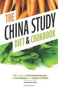 China Study Diet and Cookbook: 75 Essential Plant-Based Recipes to Lose Weight & Improve Health