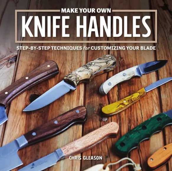 Make Your Own Knife Handles: Patterns and Techniques for Customizing ...