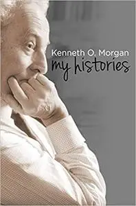 Kenneth O. Morgan: My Histories