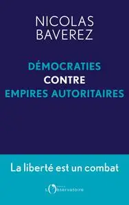 Démocraties contre empires autoritaires - Nicolas Baverez