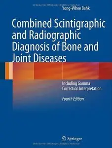 Combined Scintigraphic and Radiographic Diagnosis of Bone and Joint Diseases: Including Gamma Correction Interpretation