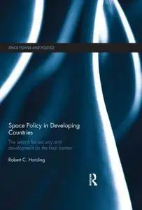 Space Policy in Developing Countries: The Search for Security and Development on the Final Frontier (Repost)