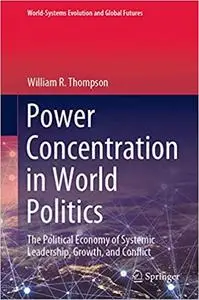 Power Concentration in World Politics: The Political Economy of Systemic Leadership, Growth, and Conflict