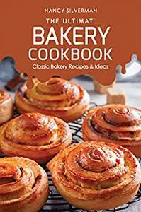The Ultimate Bakery Cookbook: Classic Bakery Recipes & Ideas