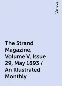 «The Strand Magazine, Volume V, Issue 29, May 1893 / An Illustrated Monthly» by Various