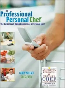 The Professional Personal Chef: The Business of Doing Business as a Personal Chef 